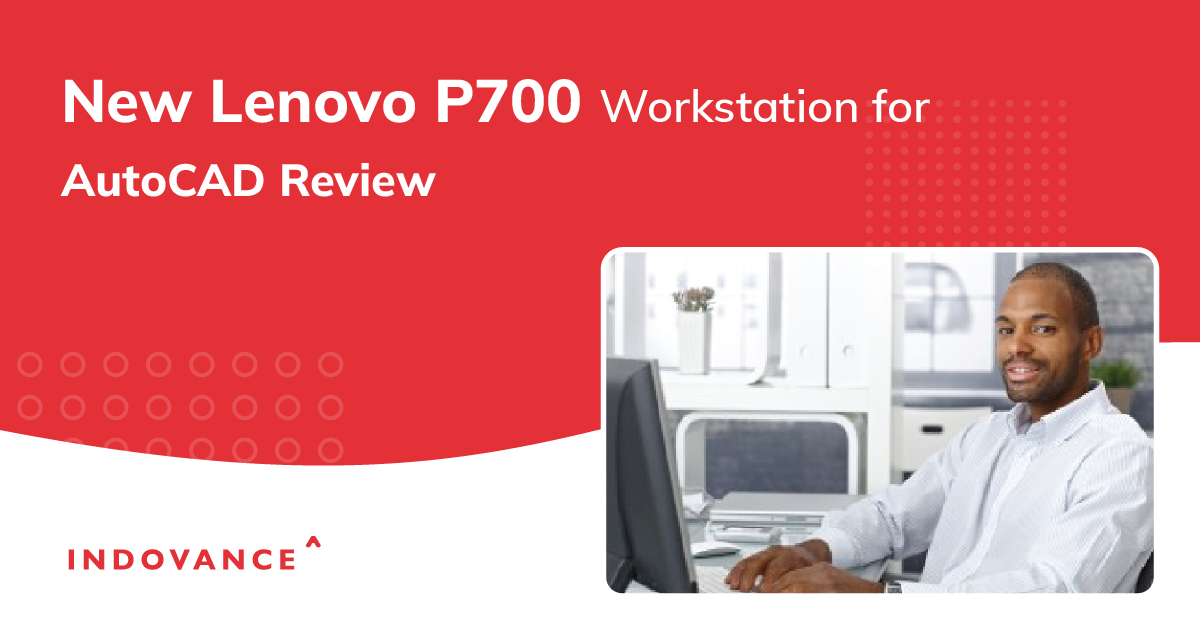 New Lenovo P700 Workstation for AutoCAD Review