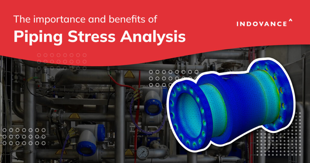The Importance and Benefits of Piping Stress Analysis