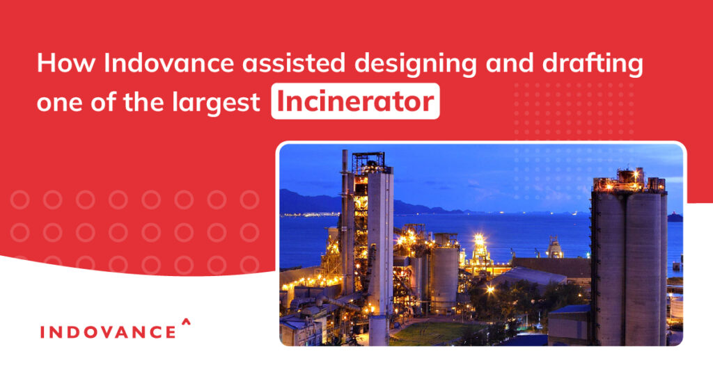 How Indovance Assisted Designing And Drafting One Of The Largest Incinerator.