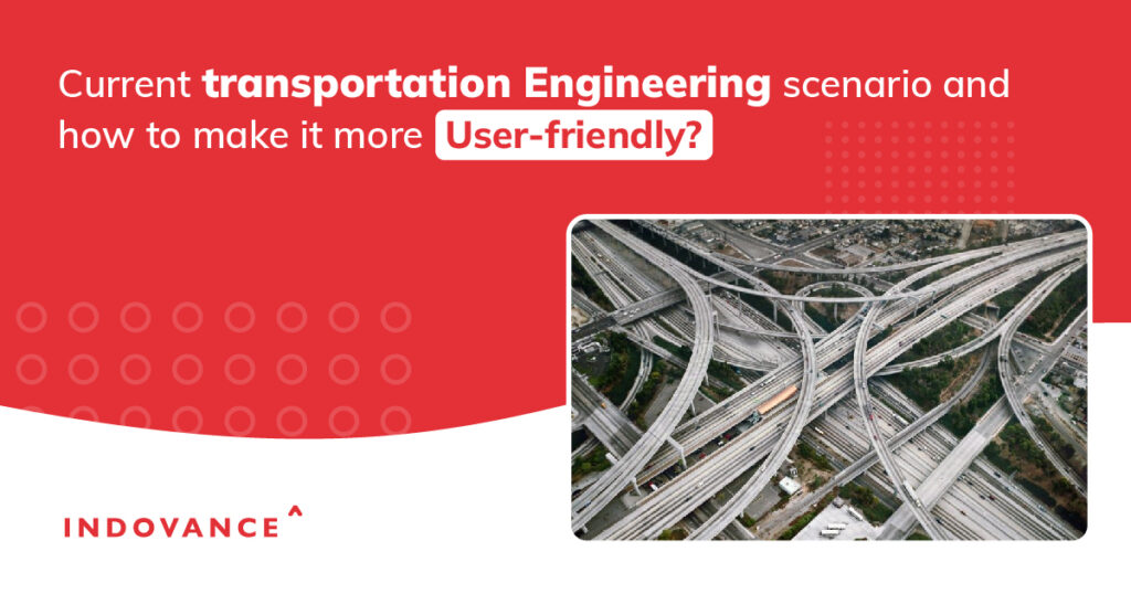 Current Transportation Engineering scenario and how to make it more User-friendly?
