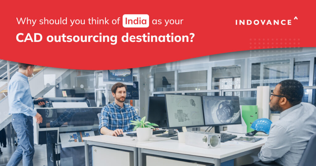 Why Should You Think of India as Your CAD Outsourcing Destination?