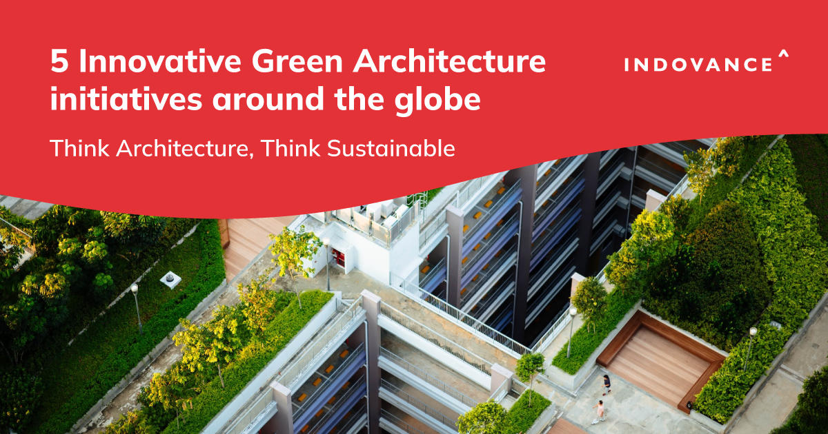 5 Innovative Green Architecture Initiatives Around the Globe: Think Architecture, Think Sustainable