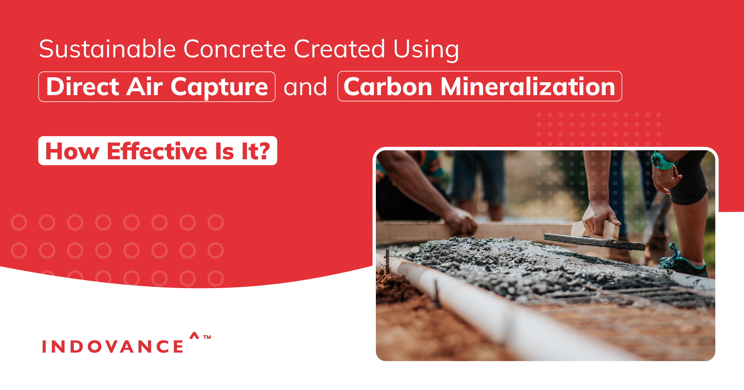 Sustainable Concrete Created Using Direct Air Capture and Carbon Mineralization – How Effective Is It?