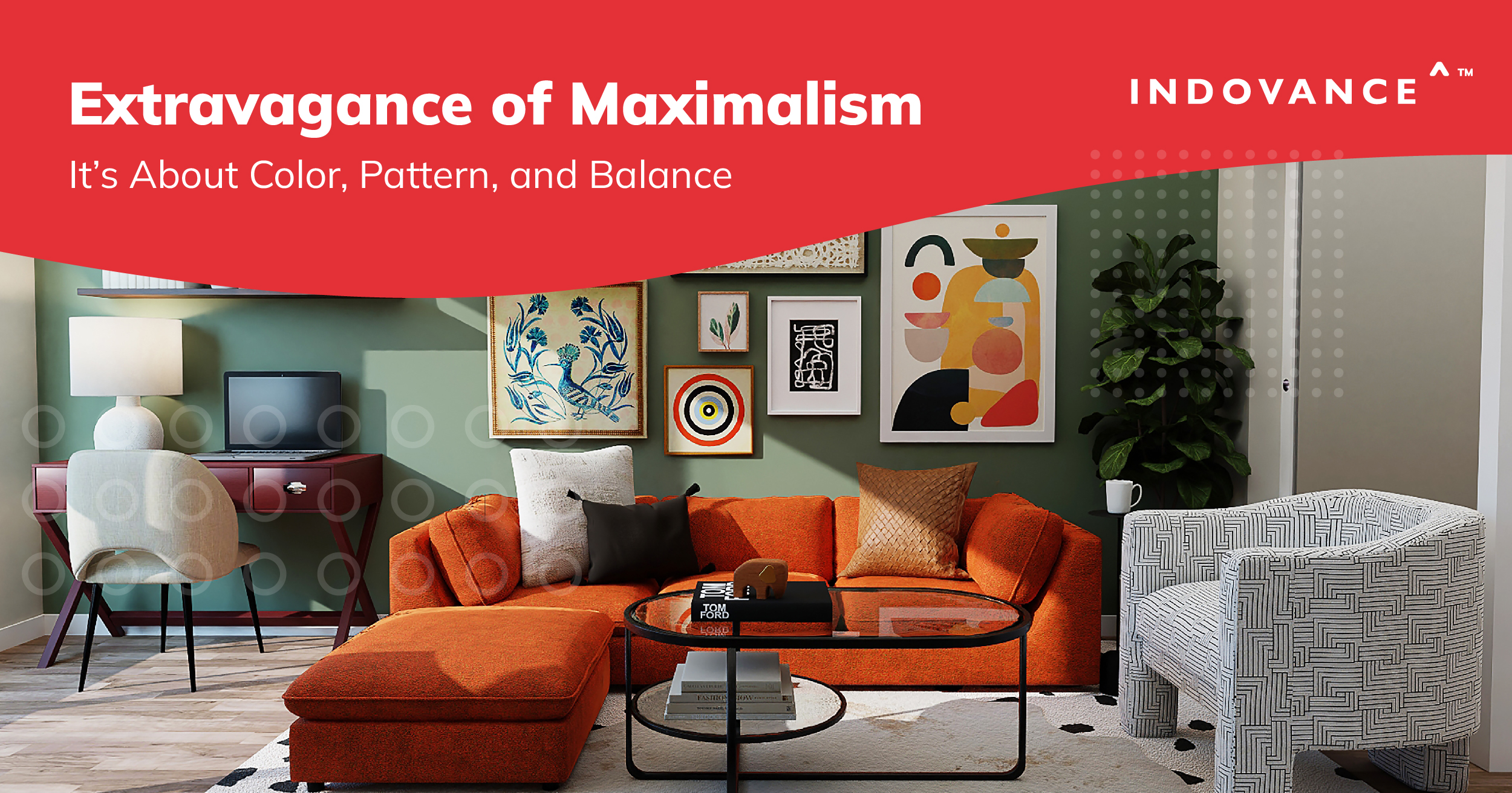Extravagance of Maximalism - It’s About Color, Pattern, and Balance