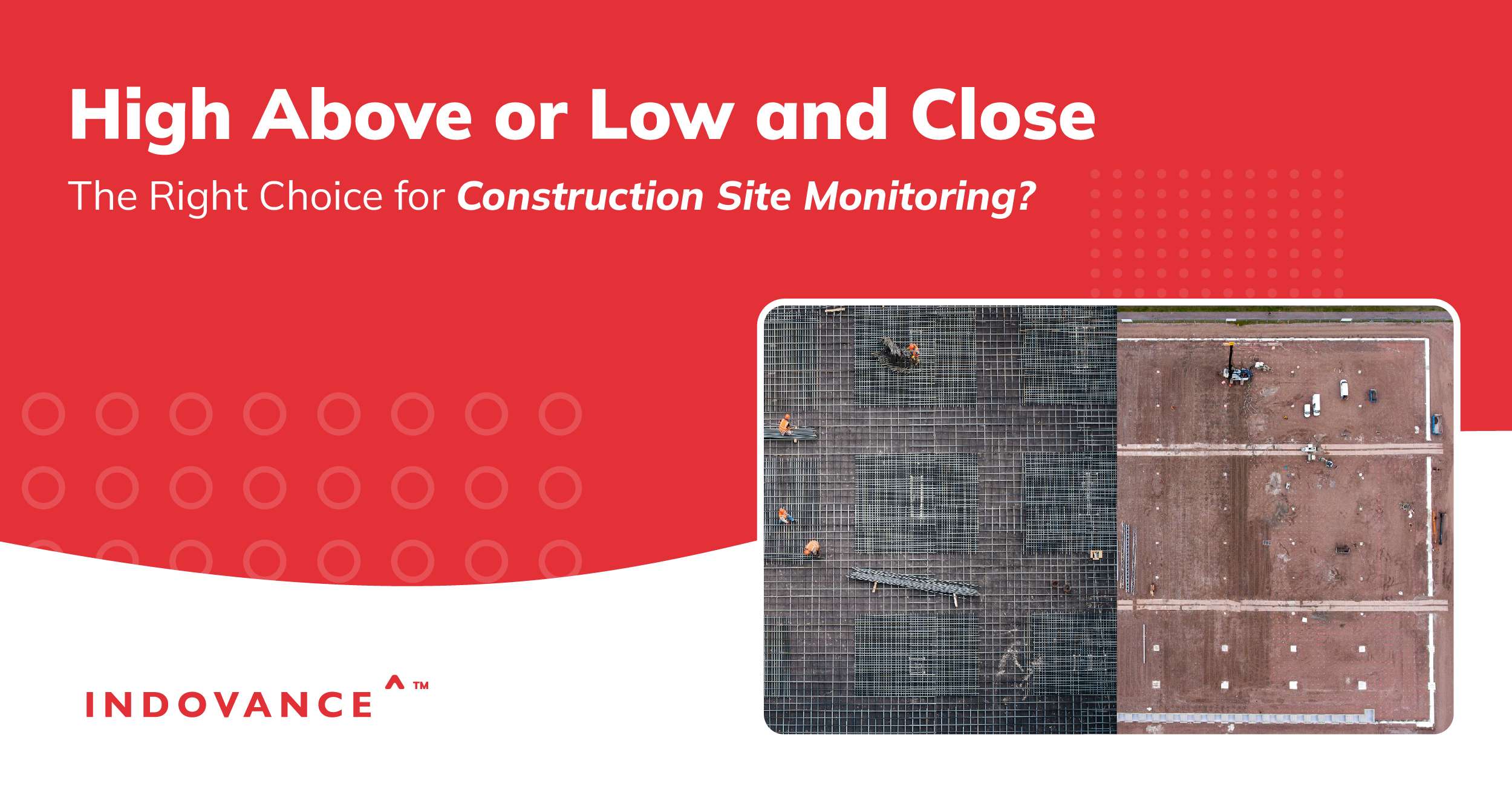 Satellite Imagery or Drones – Which Eye Would You Choose for Construction Site Monitoring?